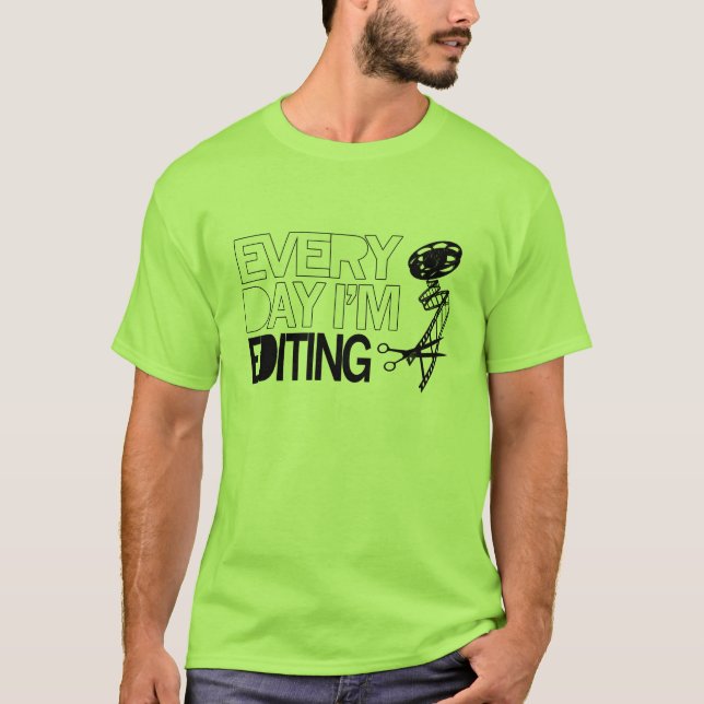 Everyday I'm editing T-Shirt (Front)