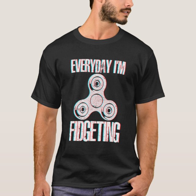 Everyday I'm Fidgeting Spinning Fidget Spinner T-Shirt (Front)