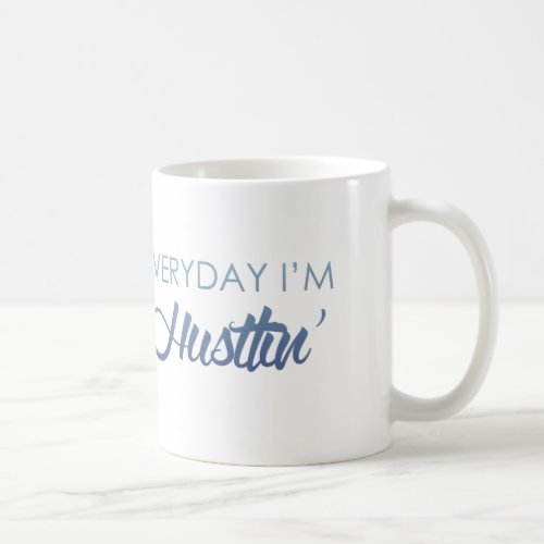 Everyday Im Hustlin Coffee Mug