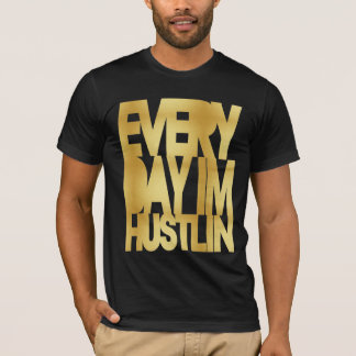 Everyday I'm Hustlin' Gold T-Shirt