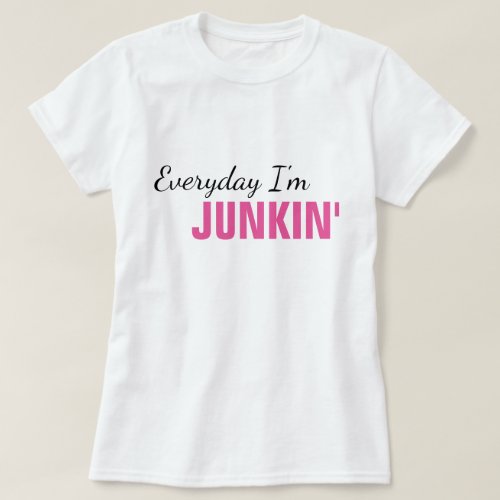 Everyday Im Junkin Womens T_Shirt