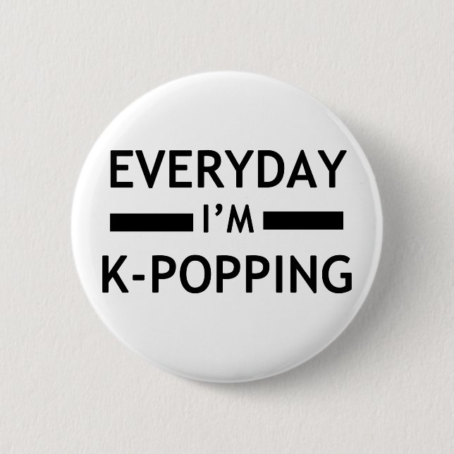 Everyday I'm K-POPPING! Pinback Button (Front)