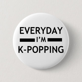 Everyday I'm K-POPPING! Pinback Button