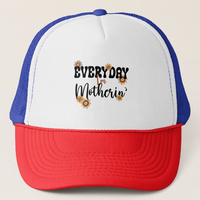 Everyday I'm Motherin', Floral Mom Life Trucker Hat (Front)