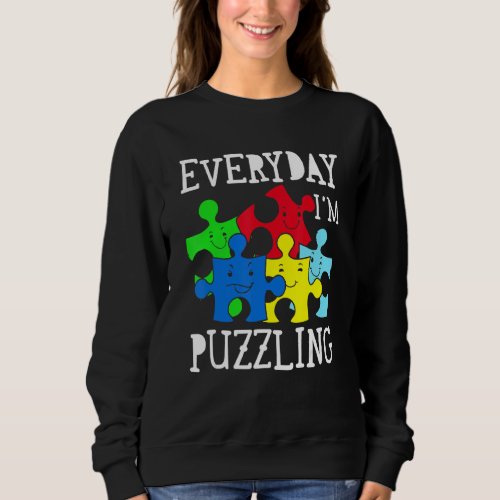 Everyday Im Puzzling Autism Awareness Sweatshirt