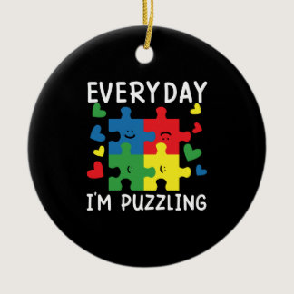 Everyday I'm Puzzling Funny Autism Awareness Ceramic Ornament