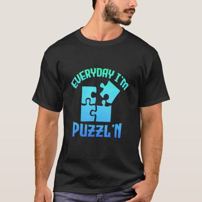 Everyday I'm Puzzl'n  Jigsaw Puzzle Master Puzzlin T-Shirt (Front)