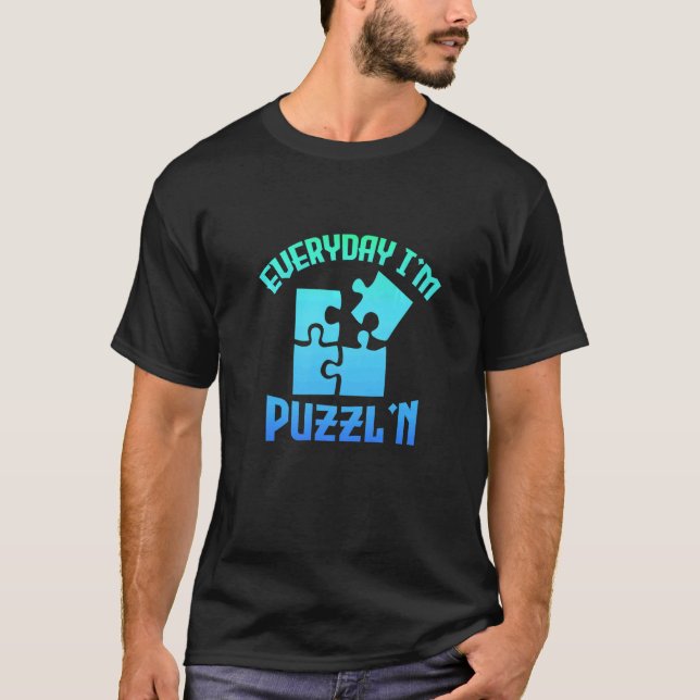 Everyday I'm Puzzl'n  Jigsaw Puzzle Master Puzzlin T-Shirt (Front)