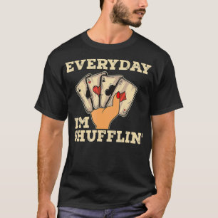 Everyday Im Shufflin Casino Dealer Poker Dealer T  T-Shirt