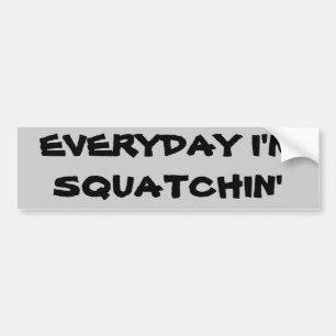 Everyday I'm Squatchin' Bumper Sticker