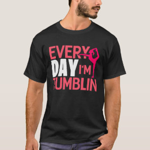 Everyday Im Tumbling Gymnastic Tumbling T-Shirt