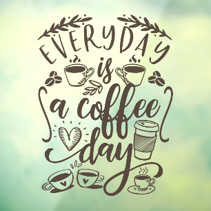 Everyday is a coffee day,  rustic coffee shop wind window cling