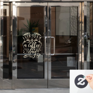 Everyday is a coffee day,  rustic coffee shop wind window cling