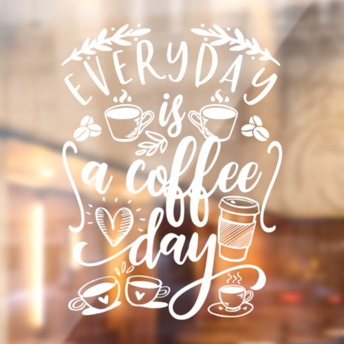 Everyday is a coffee day  rustic coffee shop window cling