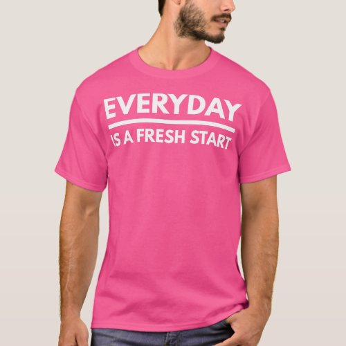 Everyday Is A Fresh Start Motivational Words T_Shirt