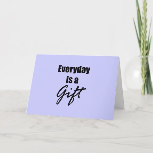 Everyday is a Gift Note Card