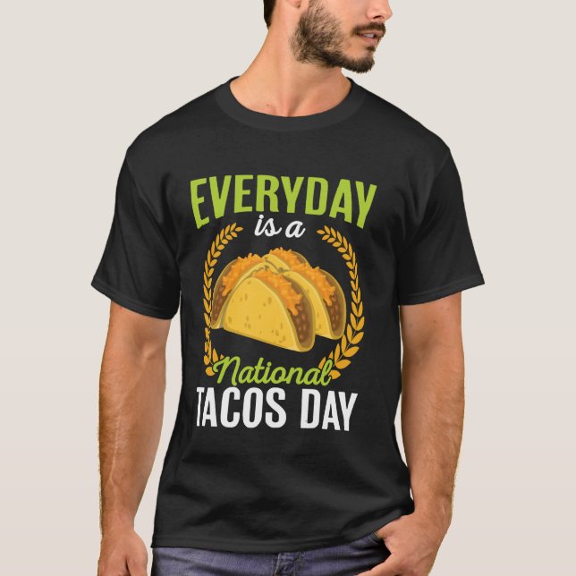 Everyday Is A National Tacos Day Funny Taco Lover T-Shirt (Front)
