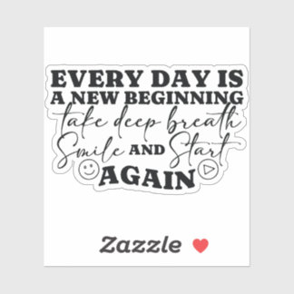 Everyday Is A New Beginning Positive Quote Sticker