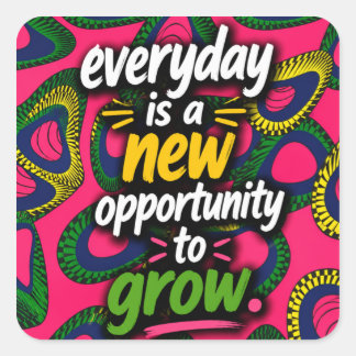 Everyday is a new opportunity to grow! square sticker