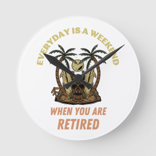 EVERYDAY IS A WEEKEND RETIRED