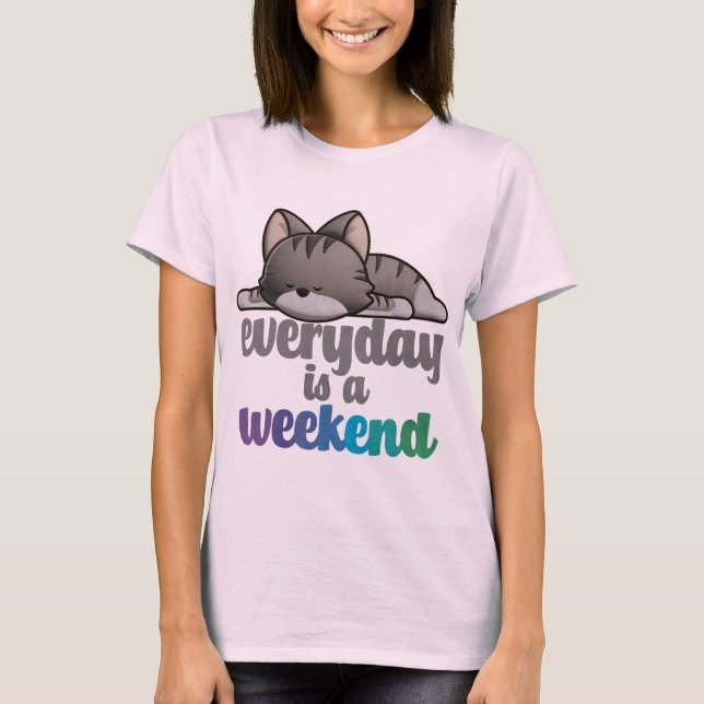 Everyday is a Weekend T-Shirt (Front)