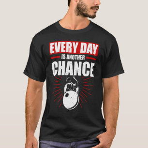Everyday Is Another Chance Kettlebell Weight Loss  T-Shirt