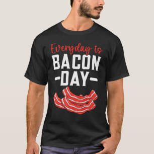 Everyday Is Bacon Day Meat Ketogenic Diet Foodie T-Shirt