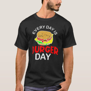 Everyday Is Burger Day Hamburger Meat Eater Grilli T-Shirt