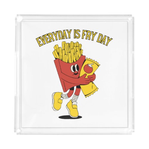 Everyday Is Fry Day Acrylic Tray