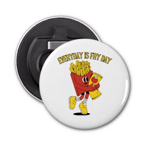 Everyday Is Fry Day Bottle Opener