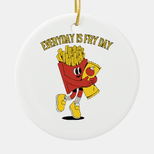 Everyday Is Fry Day Ceramic Ornament