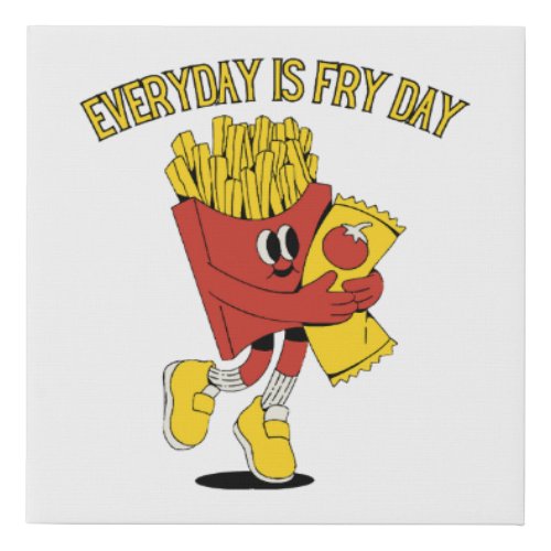 Everyday Is Fry Day Faux Canvas Print