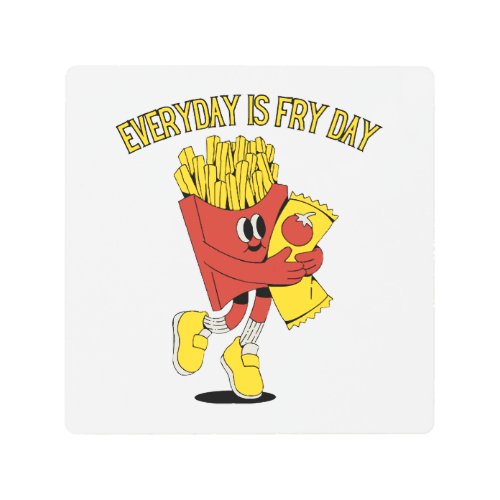 Everyday Is Fry Day Metal Print