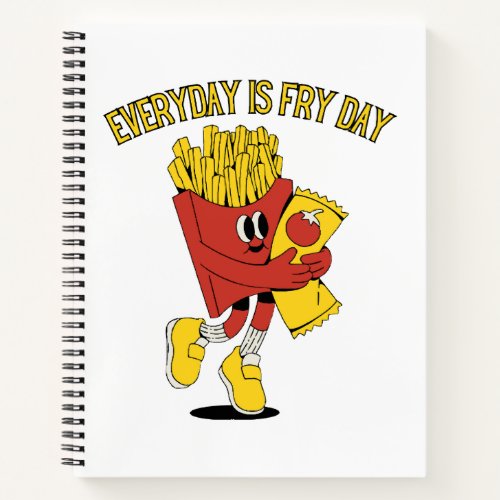 Everyday Is Fry Day Notebook