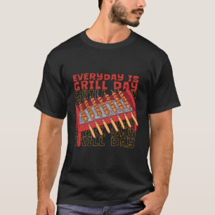 Everyday Is Grill Day The Passion Of Grilling T-Shirt