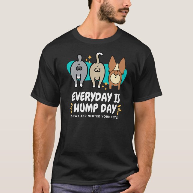Everyday is Hump Day Spay and Neuter Your Pets Vet T-Shirt (Front)