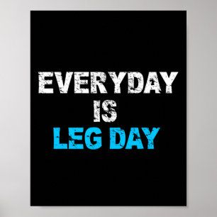 Everyday Is Leg Day Funny Workout Gift Poster