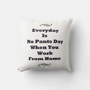 Everyday Is No Pants Day Throw Pillow by BlakCircleGirl at Zazzle