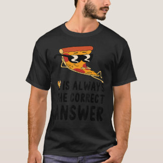 Everyday Is Pizza Day Pizza Is Always The Correct T-Shirt