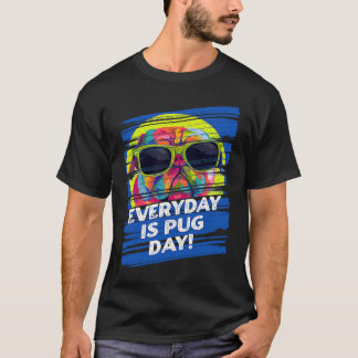Everyday Is Pug Day Dog Breed Humor Puppy T-Shirt