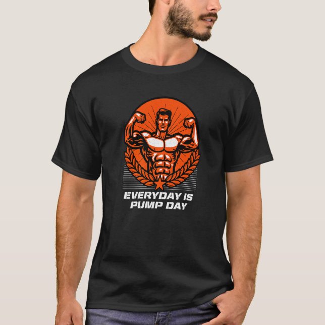 Everyday Is Pump Day Workout  Gym Humor Fitness  3 T-Shirt (Front)