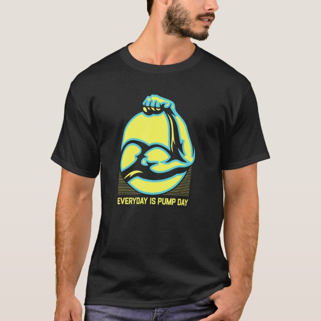 Everyday Is Pump Day Workout  Gym Humor Fitness T-Shirt (Front)