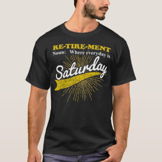 Everyday Is Saturday Funny Retirement Retired T-Shirt