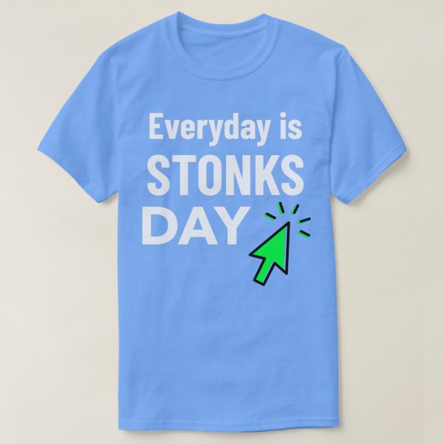 Everyday is Stonks Day Day Trading Stock Market T-Shirt (Design Front)