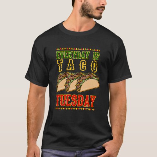 Everyday is Taco Tuesday  National Taco Day Octob T_Shirt