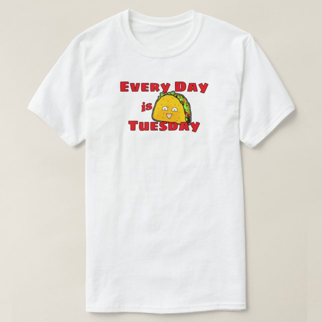 Everyday is Taco Tuesday T-Shirt (Design Front)