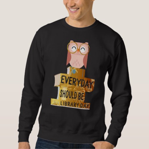 Everyday Library Day Cute Owl Golden Reading Books Sweatshirt