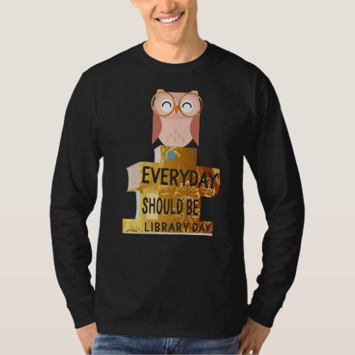 Everyday Library Day Cute Owl Golden Reading Books T_Shirt