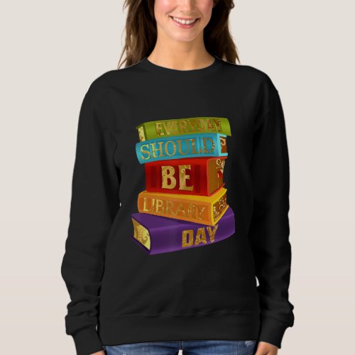 Everyday Library Day Golden Bookworm Reading Books Sweatshirt