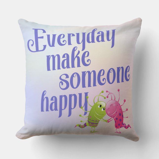 Everyday make someone happy MONSTER Throw Pillow (Front)